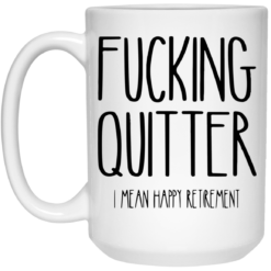 F*cking quitter I mean happy retirement mug $16.95