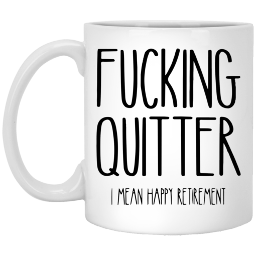 F*cking quitter I mean happy retirement mug $16.95