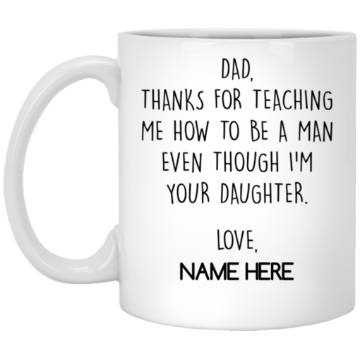 Personalized Dad thanks for teaching me how to be a man mug $16.95 redirect05212021230540