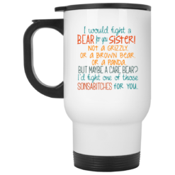 I would fight a bear for you sister not a grizzly mug $16.95