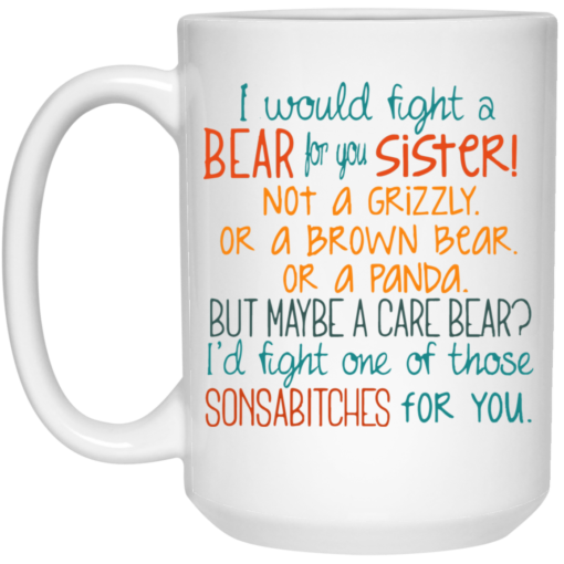 I would fight a bear for you sister not a grizzly mug $16.95