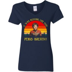 It was nothing like that Penis Breath shirt $19.95