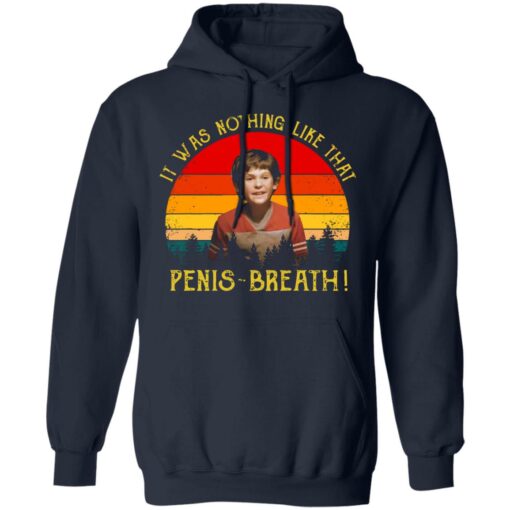 It was nothing like that Penis Breath shirt $19.95