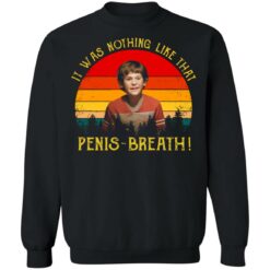 It was nothing like that Penis Breath shirt $19.95