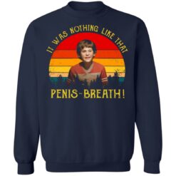 It was nothing like that Penis Breath shirt $19.95