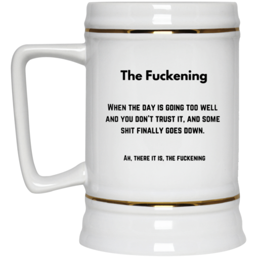 The f*ckening when the day is going too well mug $16.95