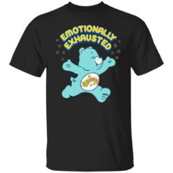 Bear Emotionally exhausted shirt $19.95