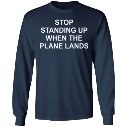 Stop standing up when the plane lands shirt $19.95