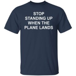 Stop standing up when the plane lands shirt $19.95 redirect05222021230509 7