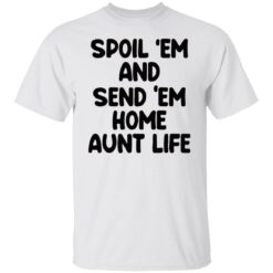 Spoil em and send em home aunt life shirt $19.95 redirect05222021230522 6