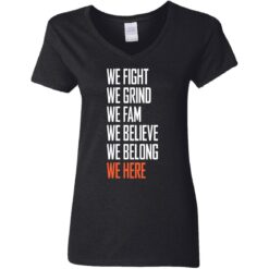 We fight we grind we fam we believe we belong we here shirt $19.95