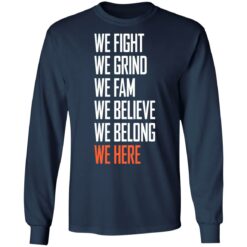 We fight we grind we fam we believe we belong we here shirt $19.95 redirect05232021220500 5