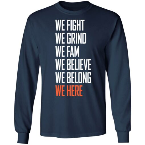 We fight we grind we fam we believe we belong we here shirt $19.95 redirect05232021220500 5
