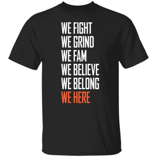 We fight we grind we fam we believe we belong we here shirt $19.95 redirect05232021220500