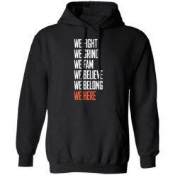 We fight we grind we fam we believe we belong we here shirt $19.95