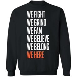 We fight we grind we fam we believe we belong we here shirt $19.95 redirect05232021220500 8