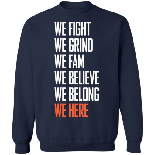 We fight we grind we fam we believe we belong we here shirt $19.95