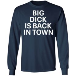 Big dick is back in town shirt $19.95