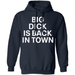 Big dick is back in town shirt $19.95