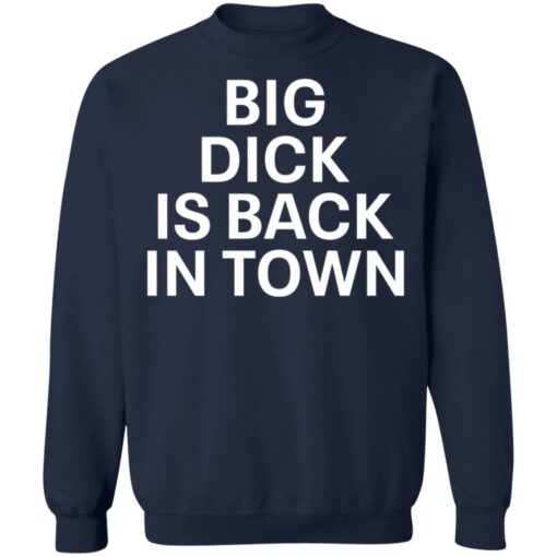 Big dick is back in town shirt $19.95