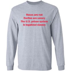 Roses are red Doritos are savory The U.S. prison system Is legalized slavery shirt $19.95