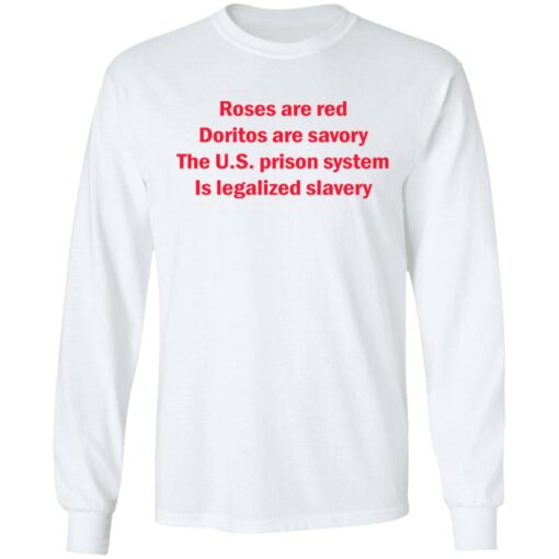 Roses are red Doritos are savory The U.S. prison system Is legalized slavery shirt $19.95