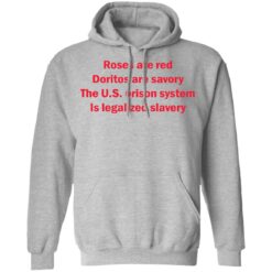 Roses are red Doritos are savory The U.S. prison system Is legalized slavery shirt $19.95