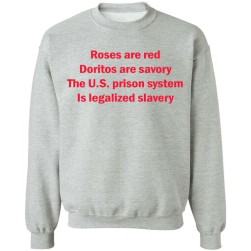 Roses are red Doritos are savory The U.S. prison system Is legalized slavery shirt $19.95