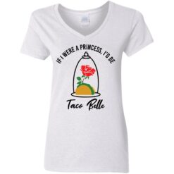 Rose if were a princess i’d be taco belle shirt $19.95