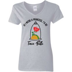 Rose if were a princess i’d be taco belle shirt $19.95