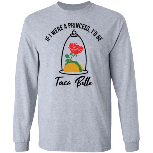 Rose if were a princess i’d be taco belle shirt $19.95