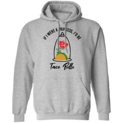 Rose if were a princess i’d be taco belle shirt $19.95 redirect05232021230520 6