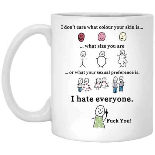 I don't care what colour your skin is what size you are mug $16.95