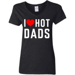 I love hot dads shirt $19.95