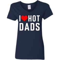 I love hot dads shirt $19.95