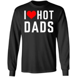 I love hot dads shirt $19.95