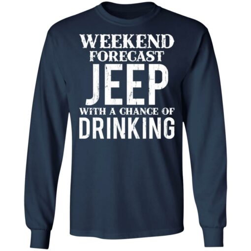 Weekend forecast jeep with a chance of drinking shirt $19.95