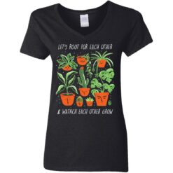 Plant let’s root for each other and watch each other grow shirt $19.95