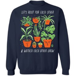 Plant let’s root for each other and watch each other grow shirt $19.95