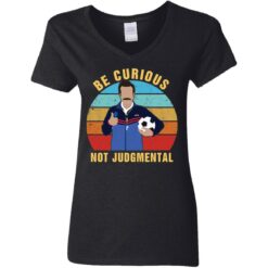 Ted Lasso be curious not judgmental shirt $19.95