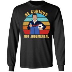 Ted Lasso be curious not judgmental shirt $19.95