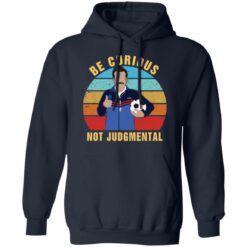 Ted Lasso be curious not judgmental shirt $19.95