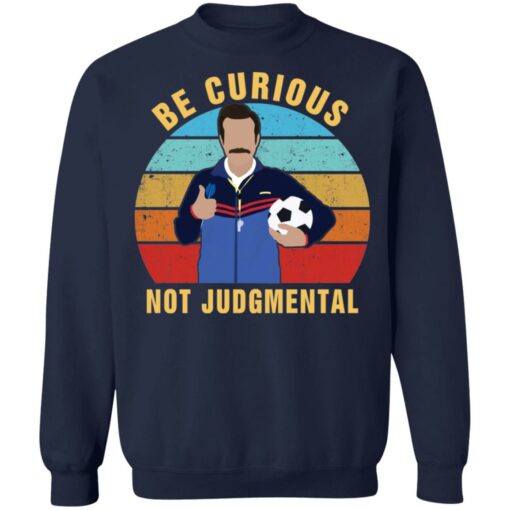 Ted Lasso be curious not judgmental shirt $19.95