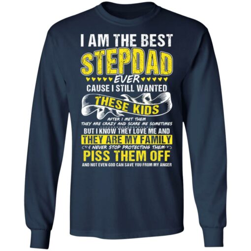 I am the best stepdad ever cause i still wanted these kids shirt $19.95