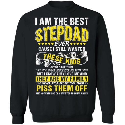 I am the best stepdad ever cause i still wanted these kids shirt $19.95