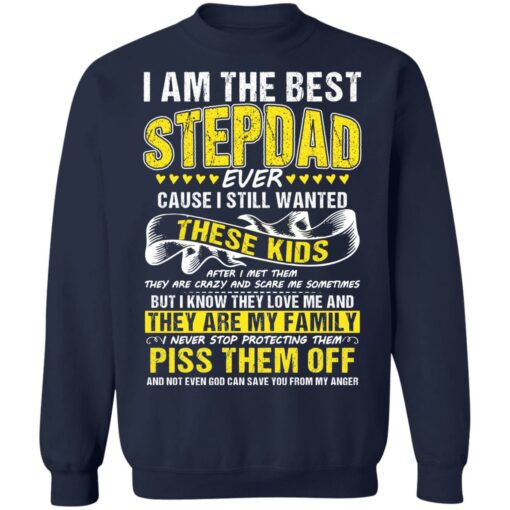 I am the best stepdad ever cause i still wanted these kids shirt $19.95