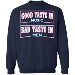 Good taste in music bad taste in men shirt $19.95