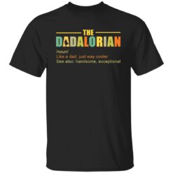 The Dadalorian like a Dad just way cooler shirt $19.95