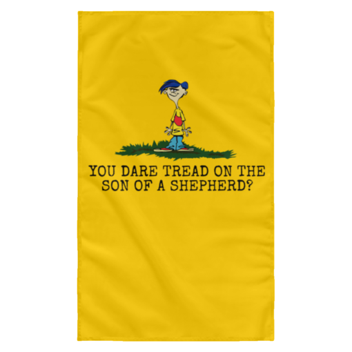 Rolf Ed You dare tread on the son of a shepherd flag $27.95