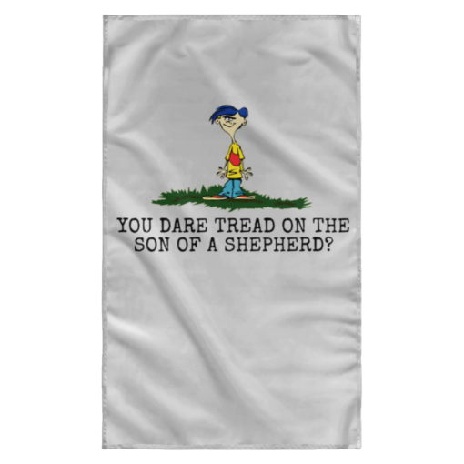 Rolf Ed You dare tread on the son of a shepherd flag $27.95